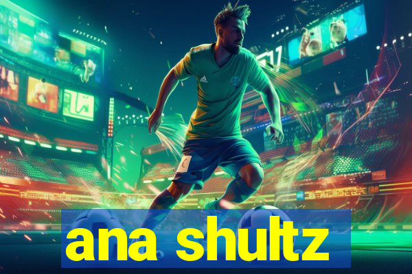 ana shultz