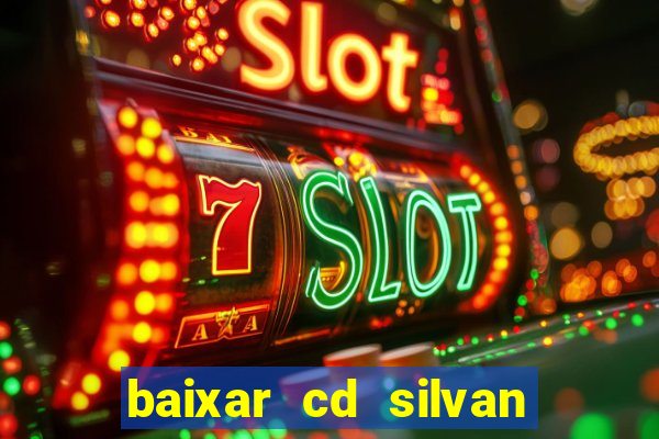 baixar cd silvan santos 茅 hoje