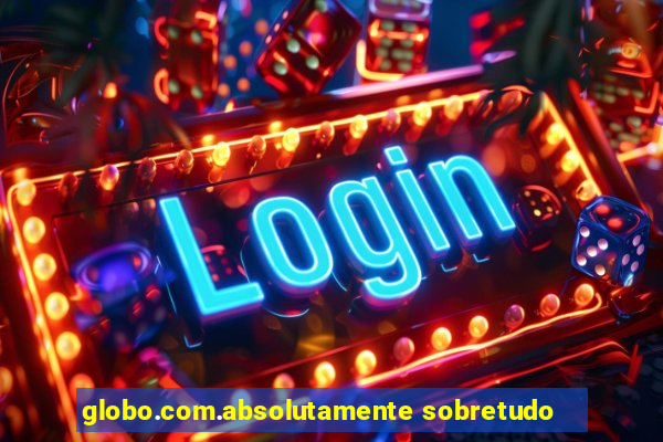 globo.com.absolutamente sobretudo