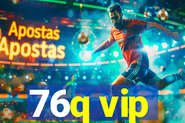 76q vip