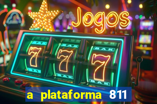 a plataforma 811 bet é confiável