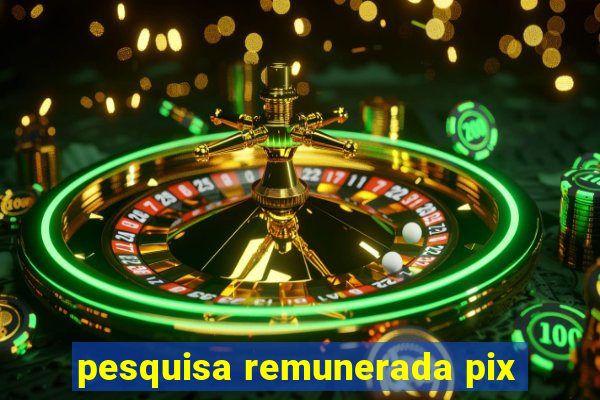 pesquisa remunerada pix