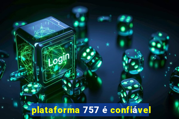 plataforma 757 é confiável