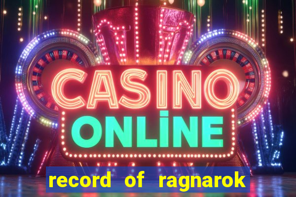 record of ragnarok 3 temporada onde assistir