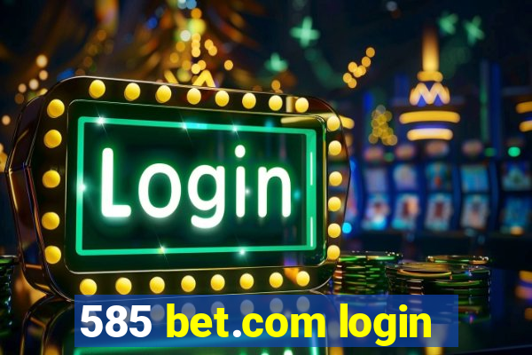 585 bet.com login