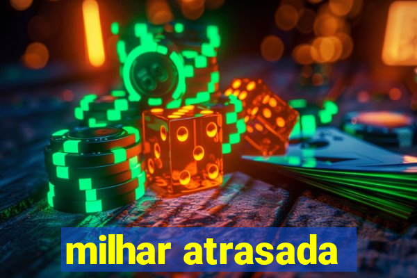 milhar atrasada