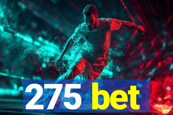 275 bet