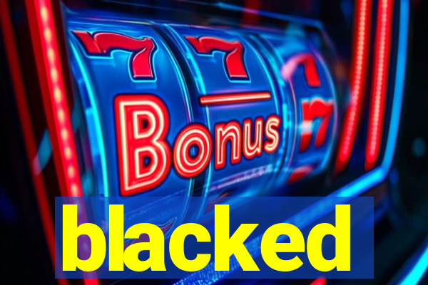 blacked