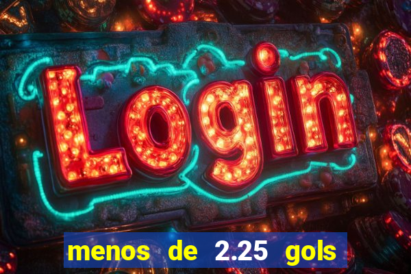 menos de 2.25 gols o que significa