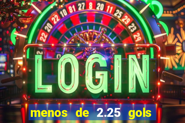 menos de 2.25 gols o que significa