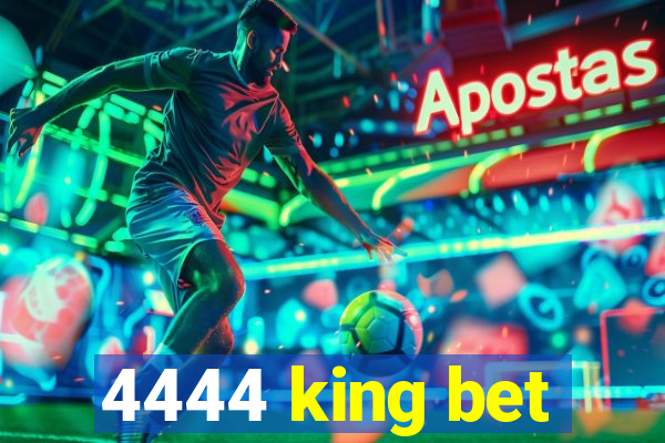 4444 king bet