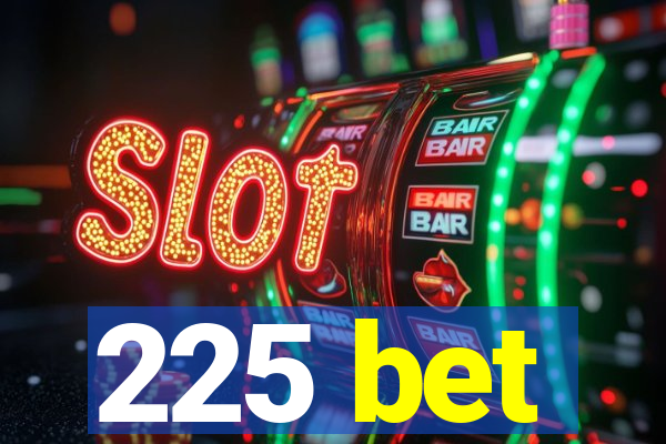225 bet