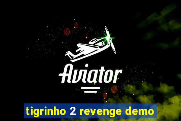 tigrinho 2 revenge demo