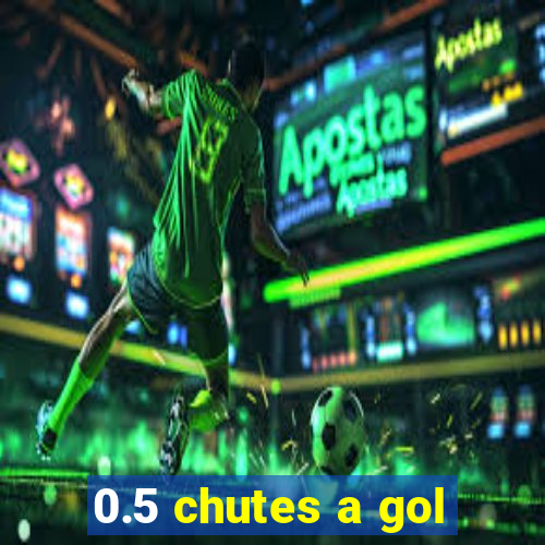 0.5 chutes a gol