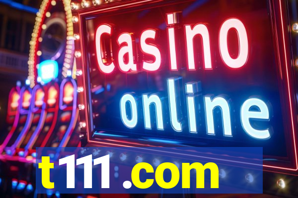 t111 .com