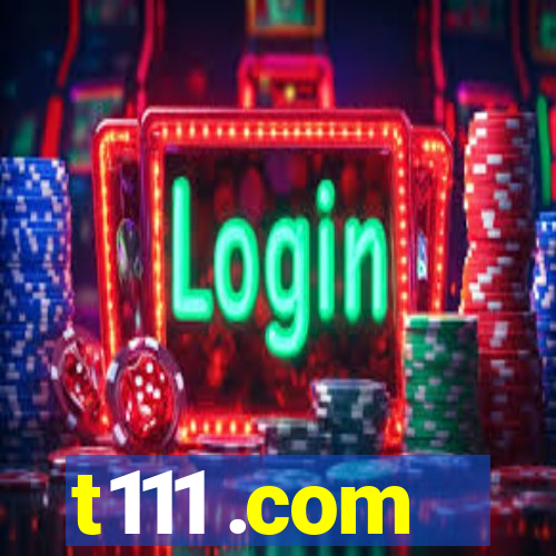 t111 .com