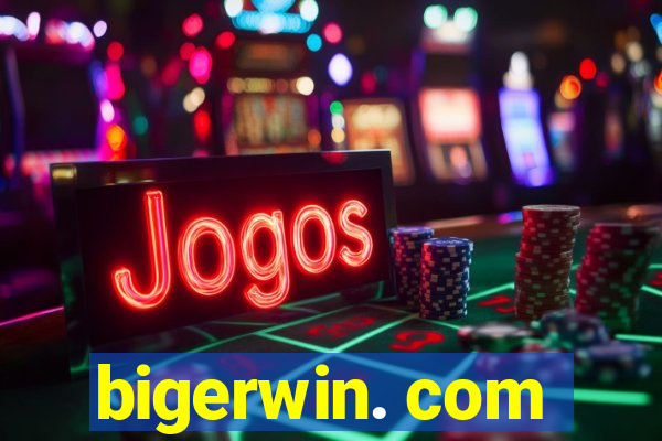 bigerwin. com