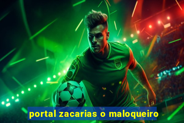 portal zacarias o maloqueiro