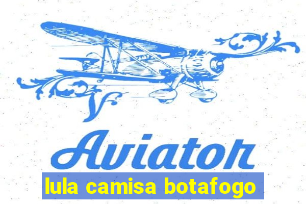 lula camisa botafogo