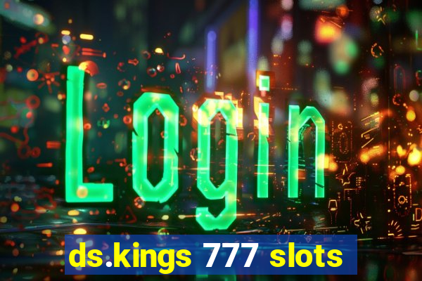 ds.kings 777 slots
