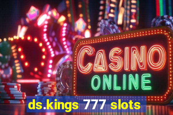 ds.kings 777 slots