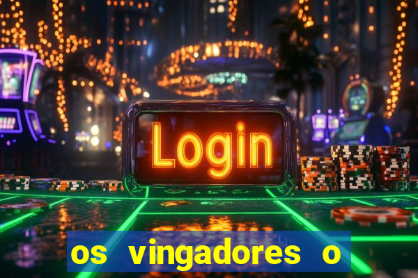 os vingadores o filme completo dublado