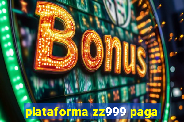 plataforma zz999 paga