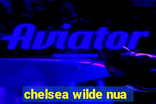 chelsea wilde nua