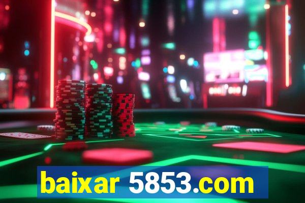 baixar 5853.com
