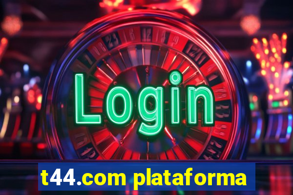 t44.com plataforma