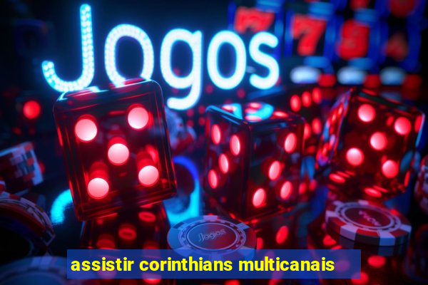 assistir corinthians multicanais