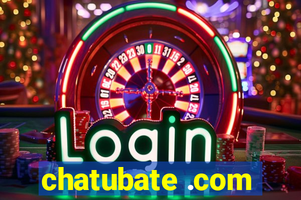 chatubate .com