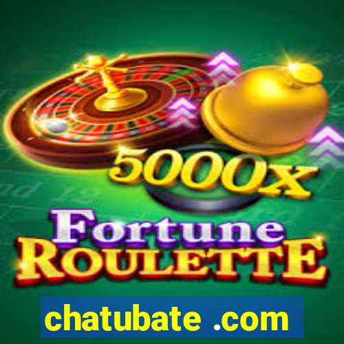 chatubate .com