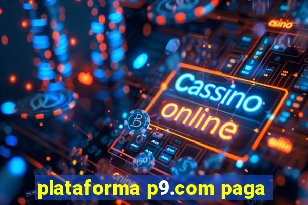 plataforma p9.com paga