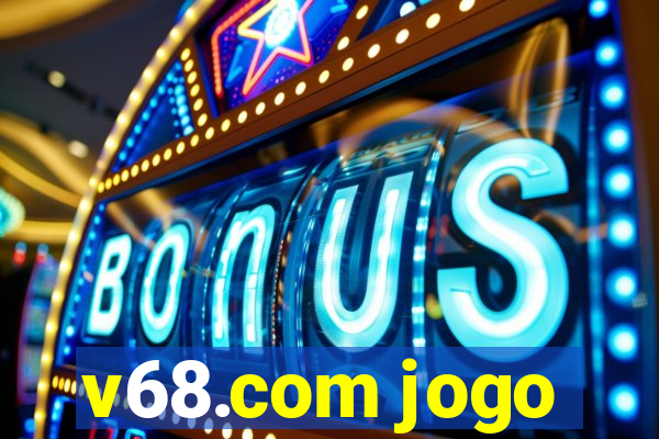 v68.com jogo