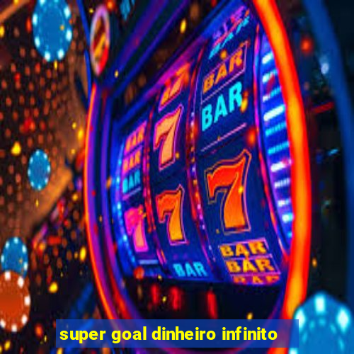 super goal dinheiro infinito