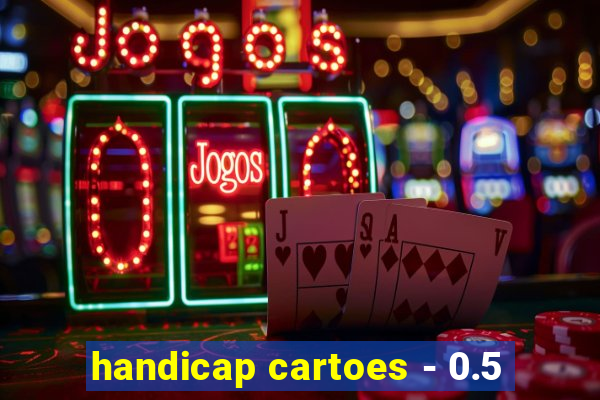 handicap cartoes - 0.5