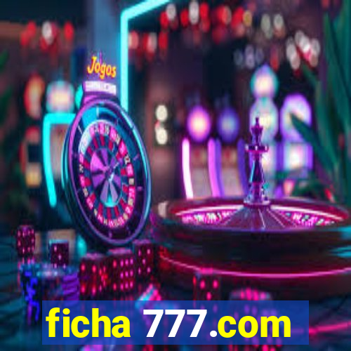 ficha 777.com