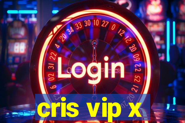 cris vip x