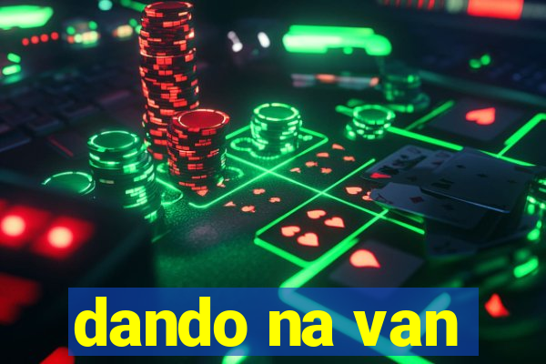dando na van