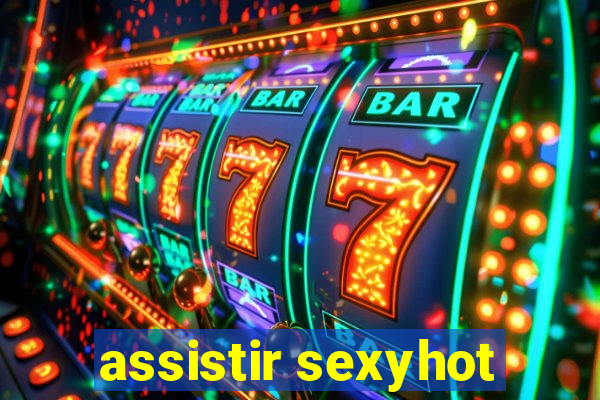assistir sexyhot
