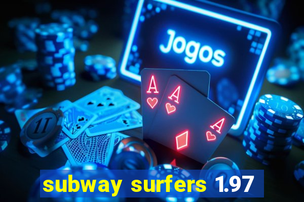 subway surfers 1.97