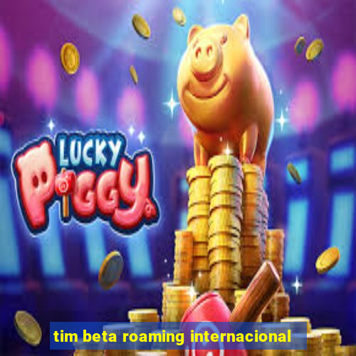tim beta roaming internacional
