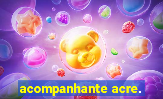 acompanhante acre.