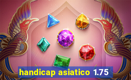 handicap asiatico 1.75