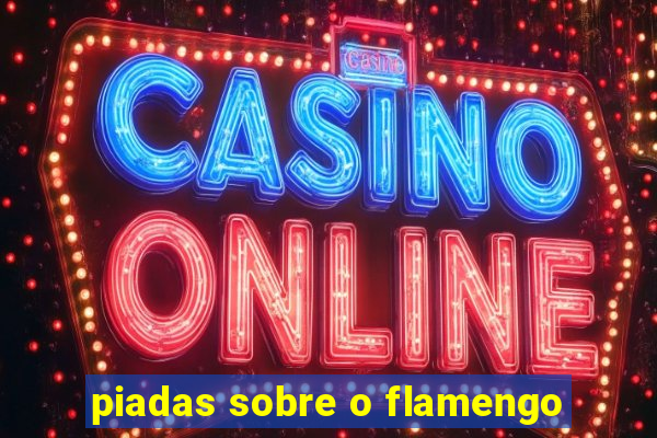 piadas sobre o flamengo