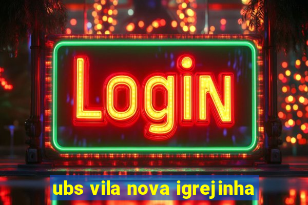 ubs vila nova igrejinha