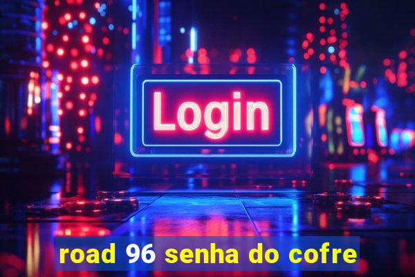 road 96 senha do cofre