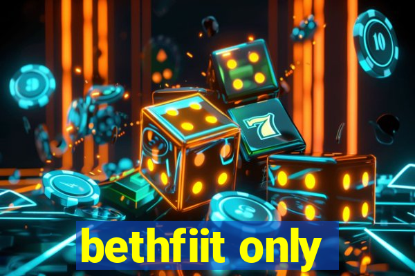 bethfiit only