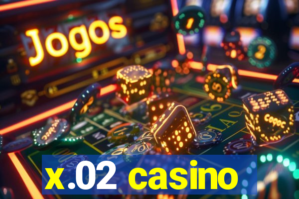 x.02 casino